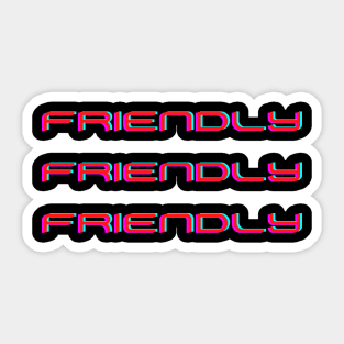 Friendly Friendly Friendly Sticker